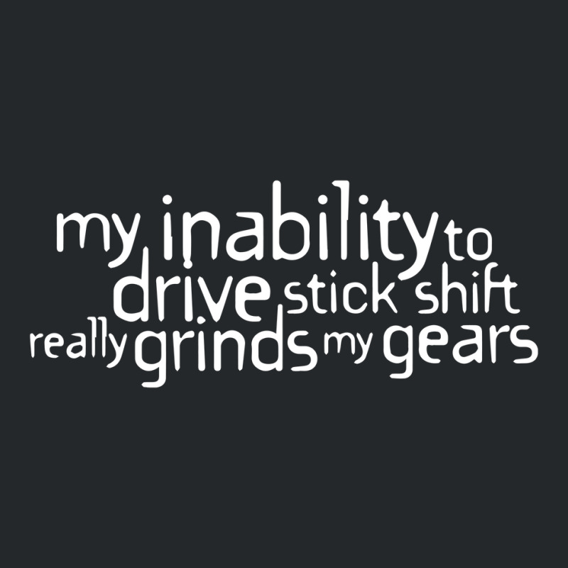 My Inability To Drive Stick Shift Really Grinds My Gears Crewneck Sweatshirt | Artistshot