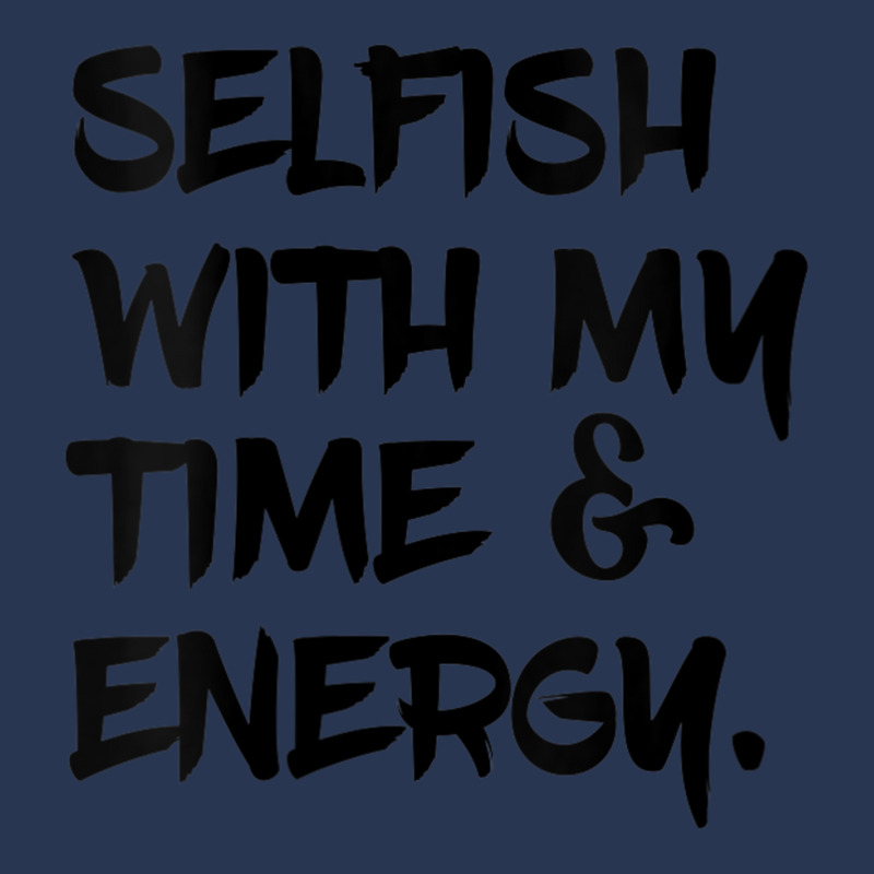 Womens Selfish With My Time & Energy V Neck T Shirt Men Denim Jacket by cm-arts | Artistshot