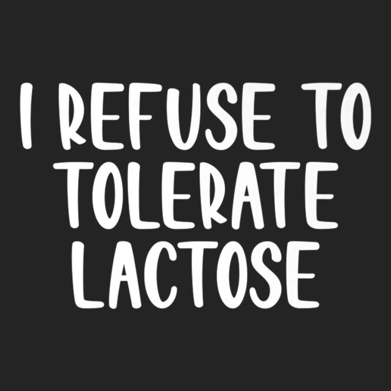 I Refuse To Tolerate Lactose Funny Saying Premium T Shirt 3/4 Sleeve Shirt | Artistshot