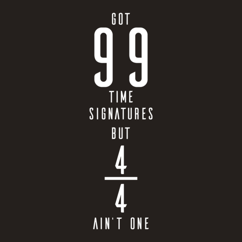 Got 99 Time Signatures But 44 Ain't One - Prog Tank Top by RossDomingu | Artistshot