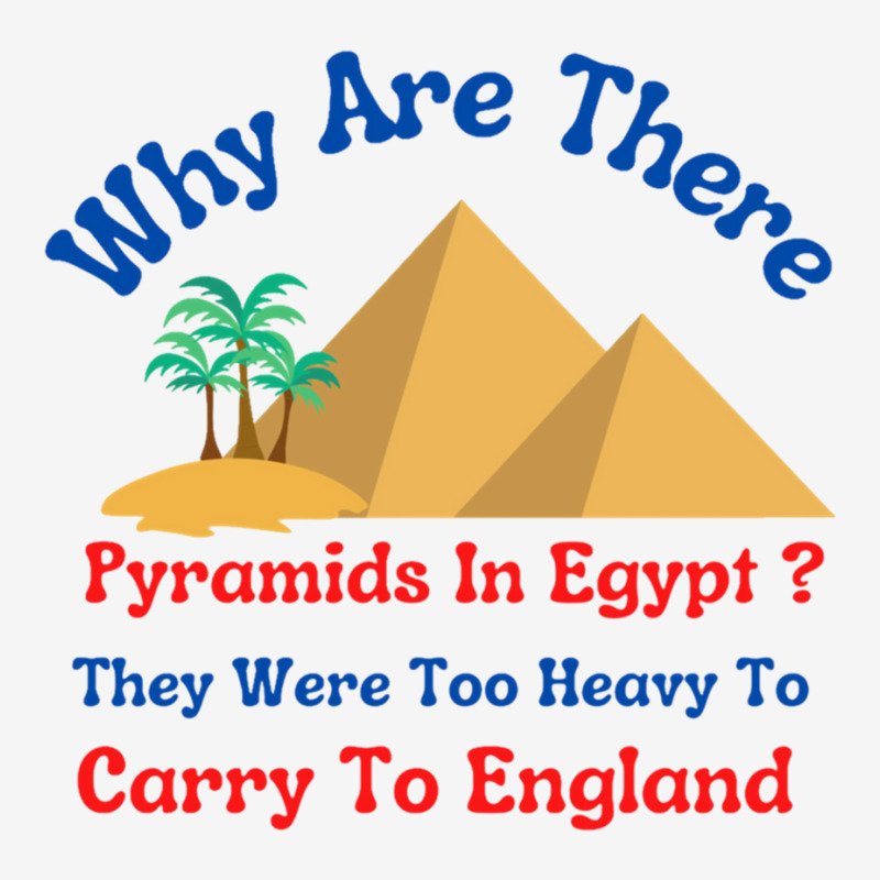 Why Are There Pyramids In Egypt They Were Too Heavy To Carry To Englan Camper Cup | Artistshot