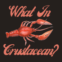 What In Crustacean  Cute Crustaceancore Tank Top | Artistshot