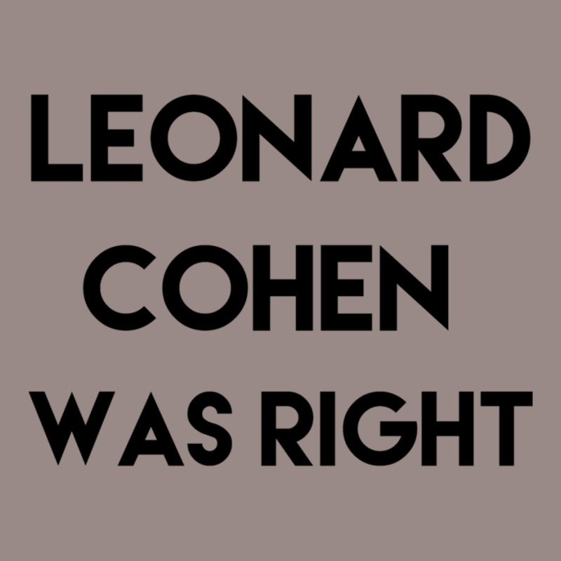 Leonard Cohen Was Right Vintage T-shirt | Artistshot