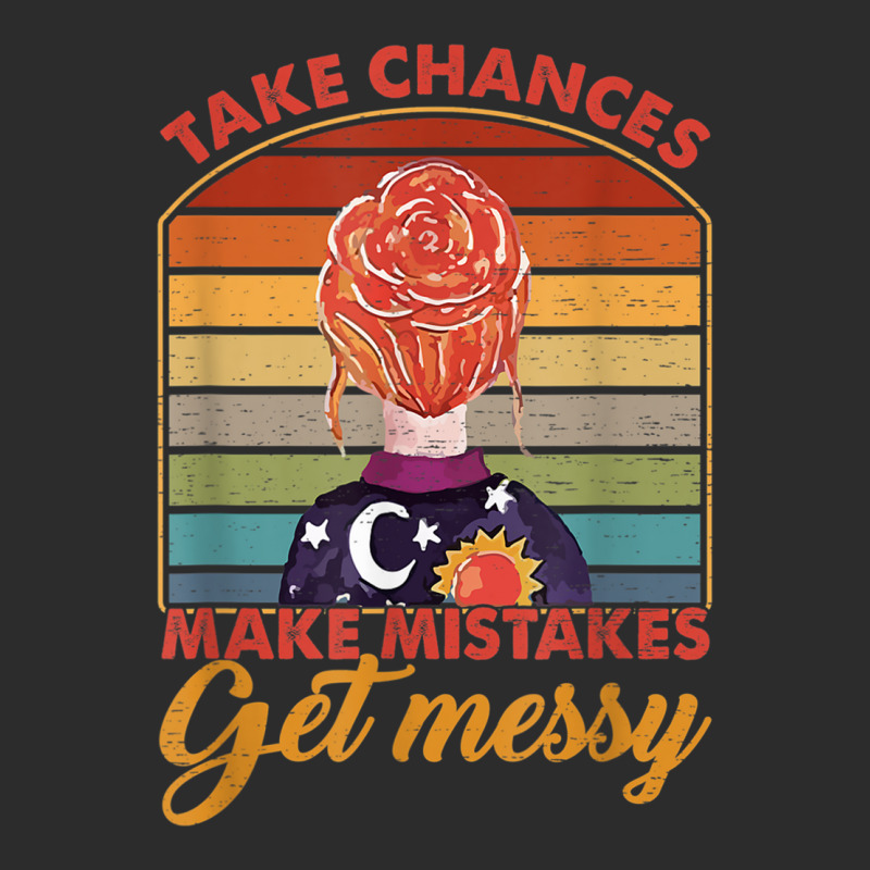 Custom Messy Bun Take Chances Make Mistakes Get Messy T Shirt Exclusive ...