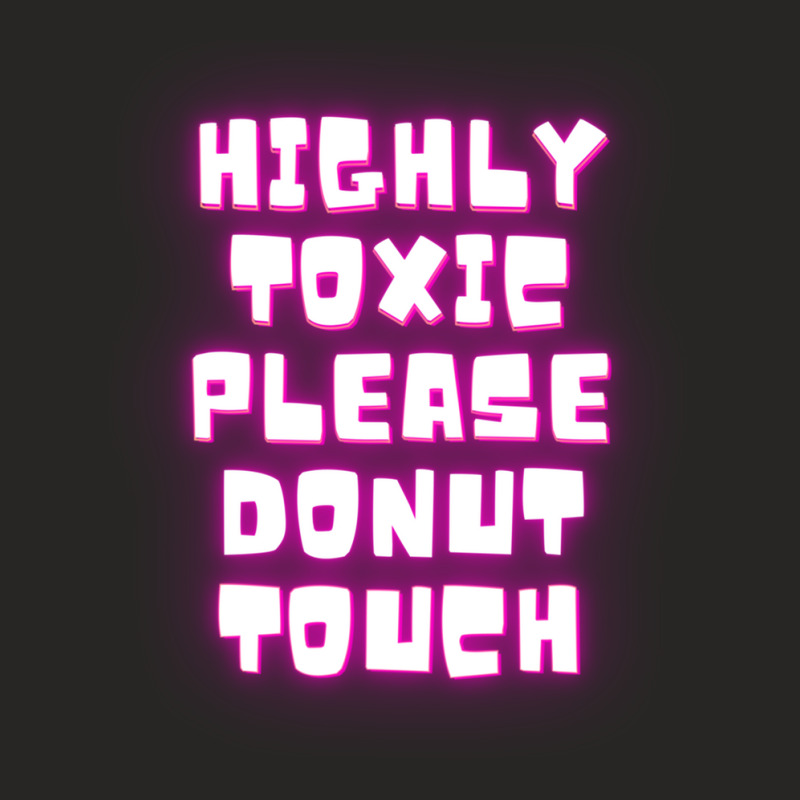 Highly Toxic Please Donut Touch Ladies Fitted T-Shirt by ElviaGarcia | Artistshot