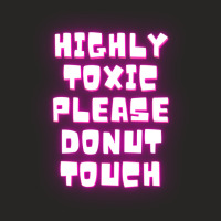 Highly Toxic Please Donut Touch 1 Ladies Fitted T-shirt | Artistshot