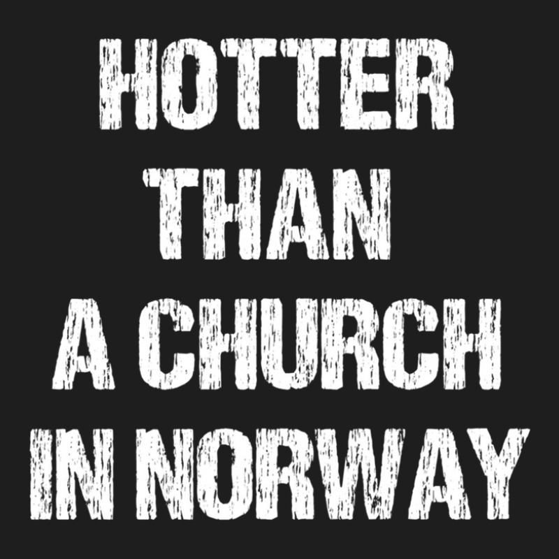 Hotter Than A Church In Norway Black Metal Funny Metalhead Classic T-shirt by HeatherLax | Artistshot