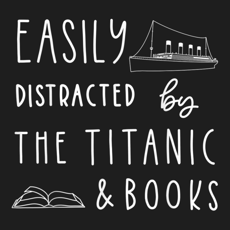 Titanic  Easily Distracted By Titanic Ship And Books Classic T-shirt | Artistshot