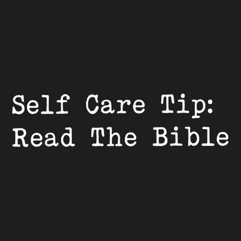 Self Care Tip Read The Bible Classic T-shirt | Artistshot