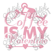 Coffee Is My Valentine Unisex Hoodie | Artistshot