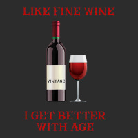 Like Fine Wine I Get Better With Age Exclusive T-shirt | Artistshot