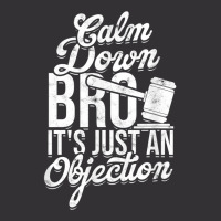 Calm Down Bro Its Just An Objection  Legal Law Attorney Vintage Hoodie | Artistshot