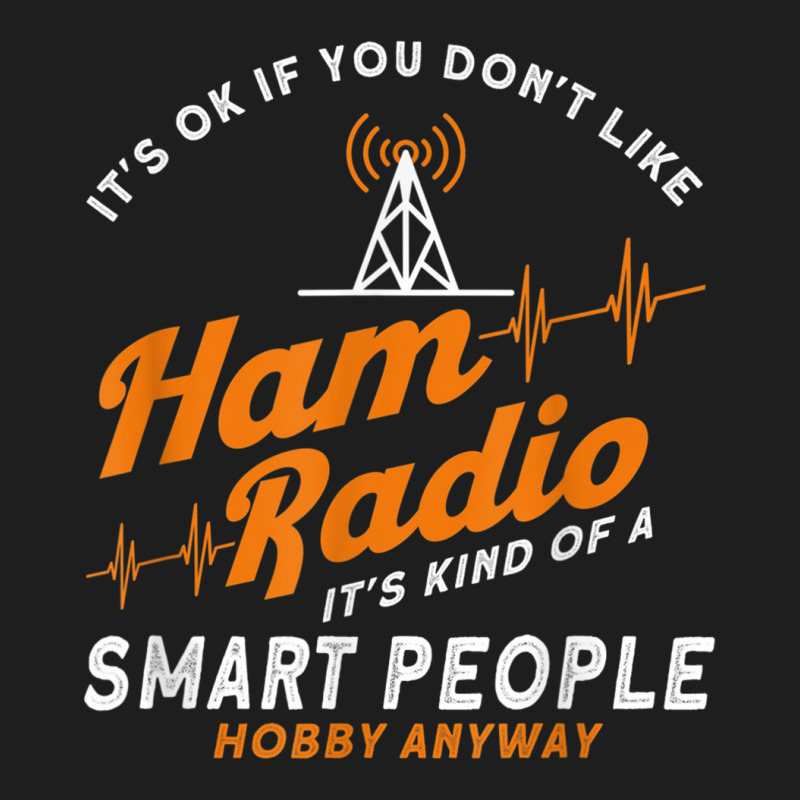 Amateur Radio Smart People Hobby Anyway Ham Radio Classic T-shirt by FionaMciver | Artistshot