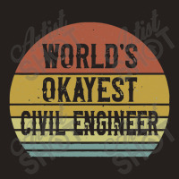 Civil Engineers   World's Okayest Civil Engineer Tank Top | Artistshot