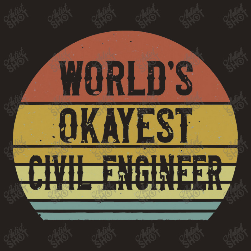 Civil Engineers   World's Okayest Civil Engineer Tank Top by salamansik | Artistshot