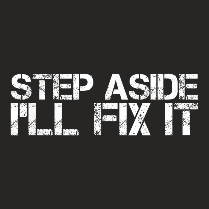 Step Aside Ill Fix It  Funny Handy Mechanic Gift Idea Ladies Fitted T-Shirt by MarciJanie | Artistshot