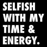 Selfish With My Time & Energy T Shirt Maternity Scoop Neck T-shirt | Artistshot