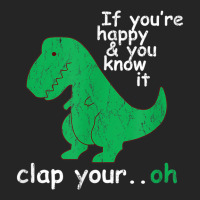 If You're Happy And You Know It Clap Your Oh T-rex Dino Unisex Hoodie | Artistshot