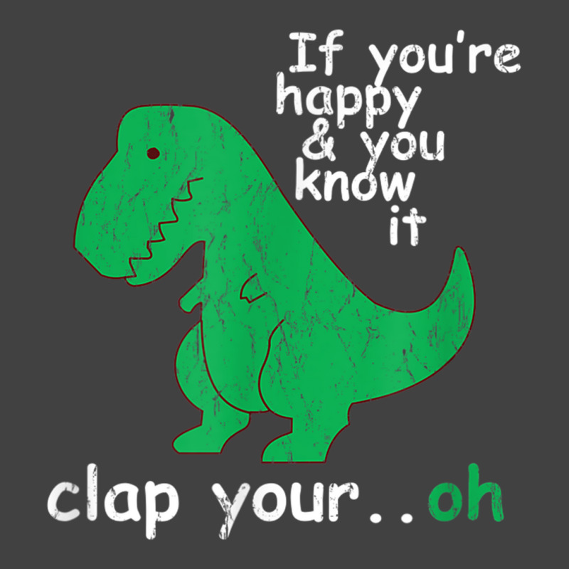 If You're Happy And You Know It Clap Your Oh T-rex Dino Vintage T-shirt | Artistshot