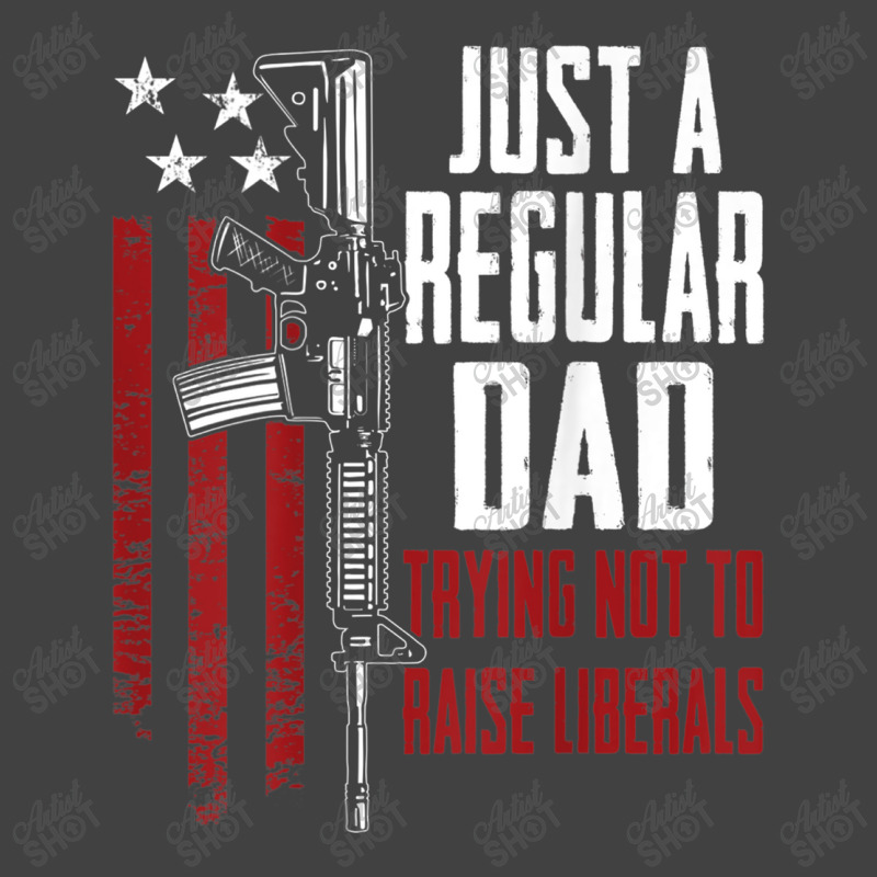 Just A Regular Dad Trying Not To Raise Liberals On Back Vintage T-shirt | Artistshot