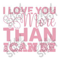 I Love You More Than I Can Be Sticker | Artistshot