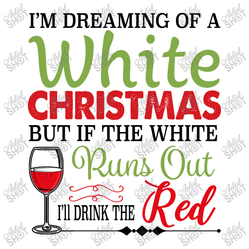 I'm Dreaming Of A White Christmas But If The White Runs Out Red Women's V-neck T-shirt | Artistshot