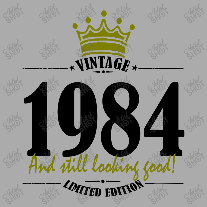 Vintage 1984 And Still Looking Good T-shirt | Artistshot