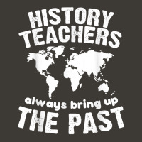 Funny Teacher History Teachers Bring Up The Past Bucket Hat | Artistshot