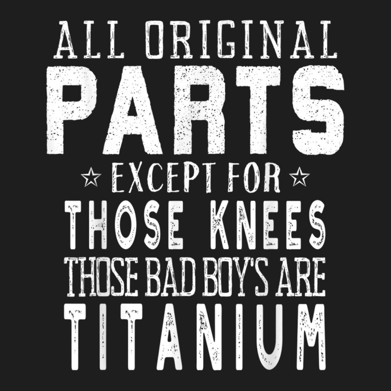 Funny Titanium Dual Knee Replacement Surgery Classic T-shirt | Artistshot