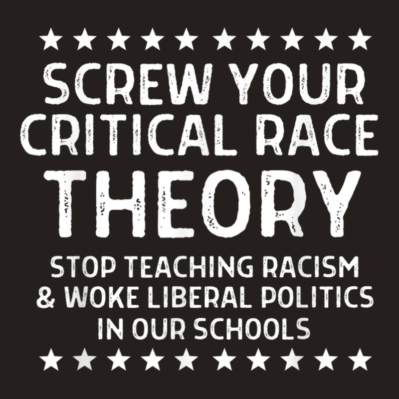 Screw Your Critical Race Theory Anti Crt For Parents Tank Top by PhillipVersage | Artistshot