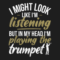 Funny Trumpet Player Saying Trumpeter Playing The Trumpet Classic T-shirt | Artistshot