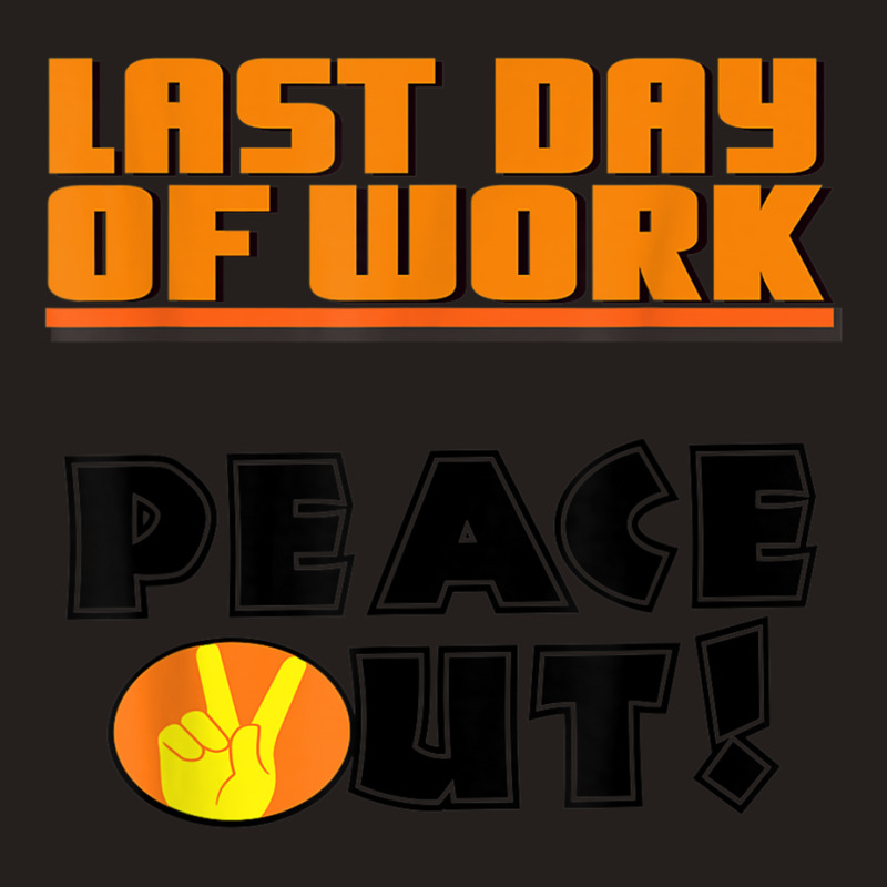 Last Day Of Work Peace Out Tank Top by JaronKennedy | Artistshot