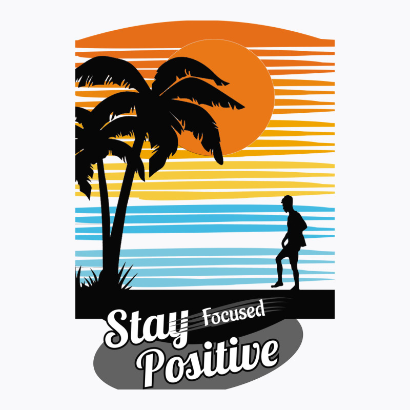 Stay Focus Stay Positive T-Shirt by ririnai | Artistshot