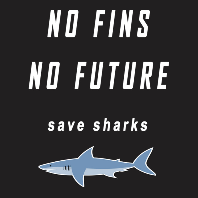 No Fins No Future Save Sharks T-shirt | Artistshot