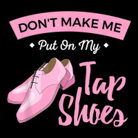 Funny Dont Make Me Put On My Tap Shoes For Tap Dancers Shirt Men's Long Sleeve Pajama Set | Artistshot