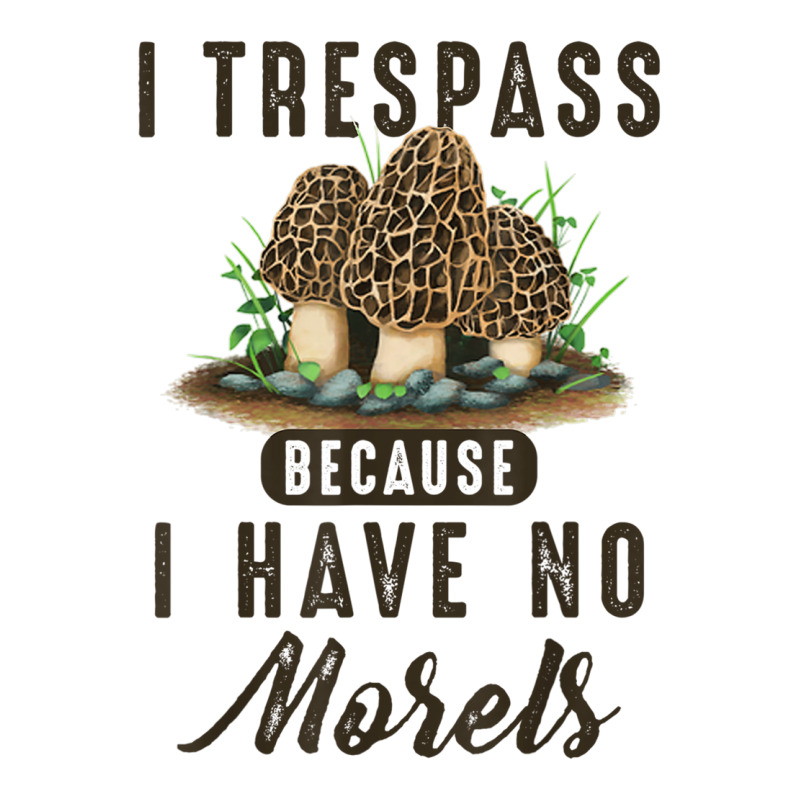 I Trespass Because I Have No Morels Mushroom Hunter Mycology Zipper Hoodie by SparkleTzeremes | Artistshot