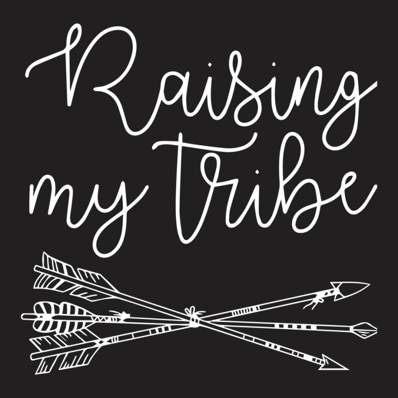 Raising My Tribe T-shirt | Artistshot