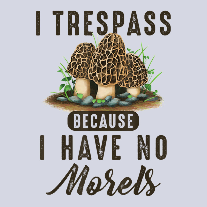 I Trespass Because I Have No Morels Mushroom Hunter Mycology Fleece Short by SparkleTzeremes | Artistshot