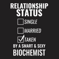 Relationship Status Single Married Taken By A Smart And Sexy Biochemis T-shirt | Artistshot