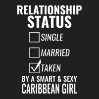 Relationship Status Single Married Taken By A Smart And Sexy Caribbean T-shirt | Artistshot