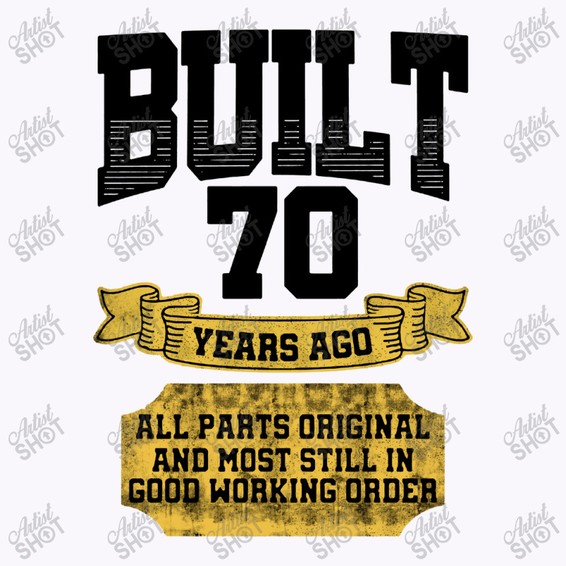 Built 70th Birthday All Original Part Tank Top by CheapStore | Artistshot