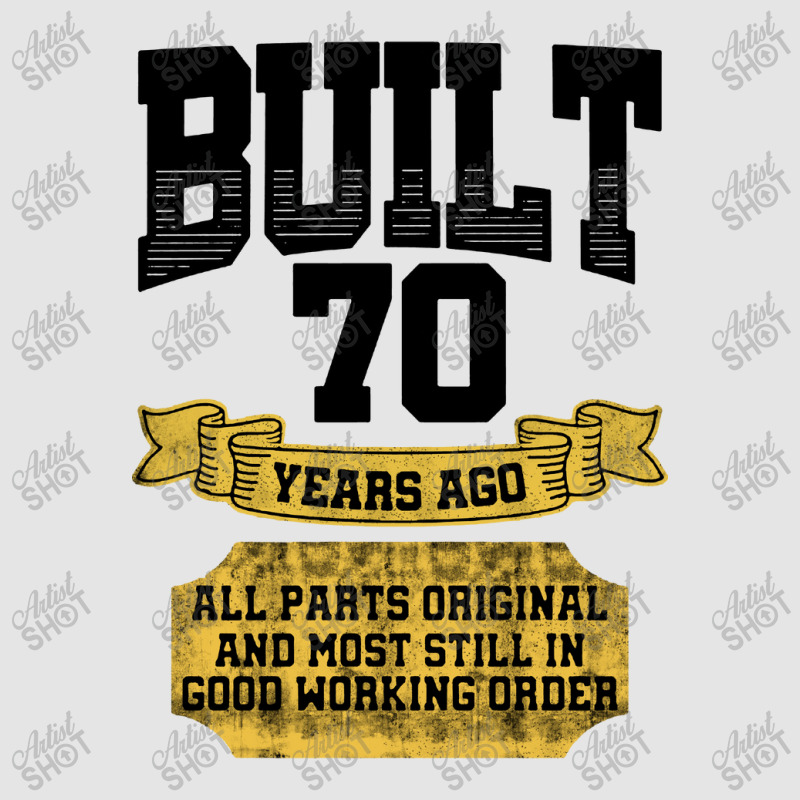 Built 70th Birthday All Original Part Exclusive T-shirt by CheapStore | Artistshot