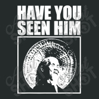 Have You Seen Him Women's Triblend Scoop T-shirt | Artistshot