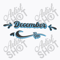 December Its Me T-shirt | Artistshot