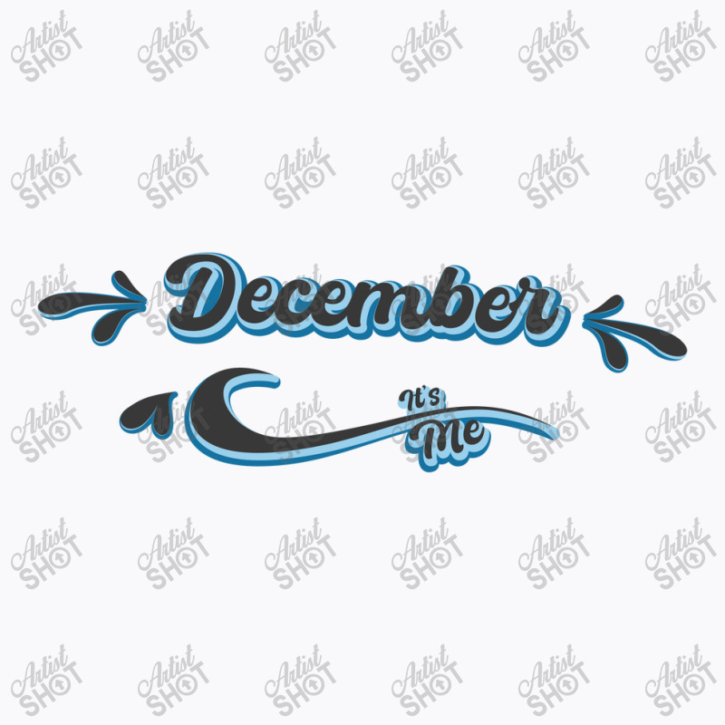 December Its Me T-shirt | Artistshot