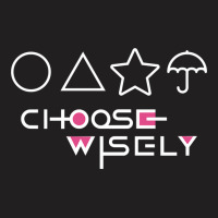 Choose Wisely T-shirt | Artistshot