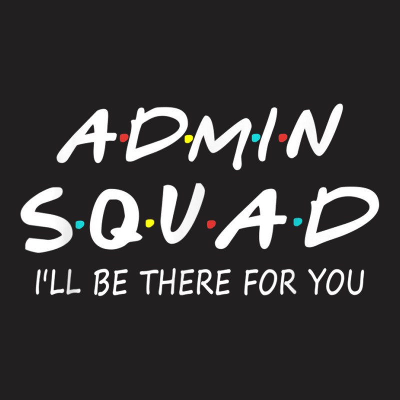 Admin Squad Ill Be There For You Back To School Gift T-shirt | Artistshot