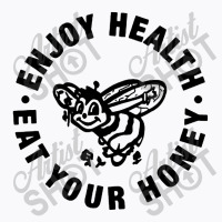 Enjoy Health Eat Your Honey T-shirt | Artistshot