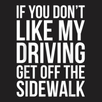 Dont Like My Driving Get Off The Sidewalk Funny Bad Driver T-shirt | Artistshot