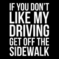 Dont Like My Driving Get Off The Sidewalk Funny Bad Driver Pocket T-shirt | Artistshot